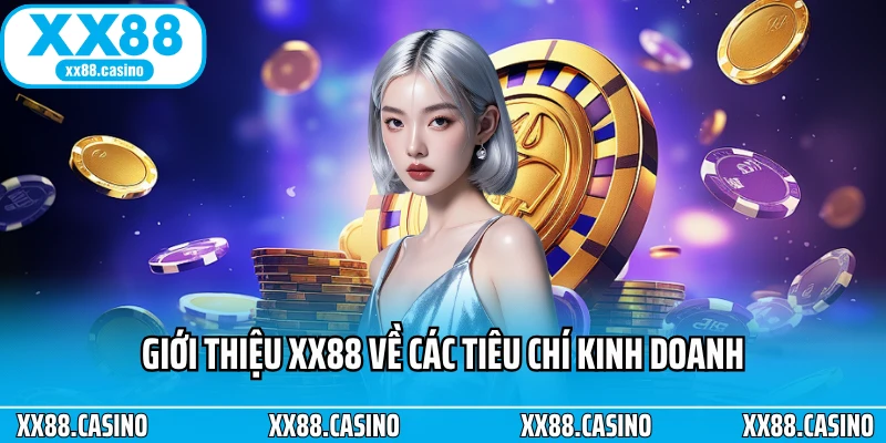 Giới thiệu XX88 về các tiêu chí kinh doanh
