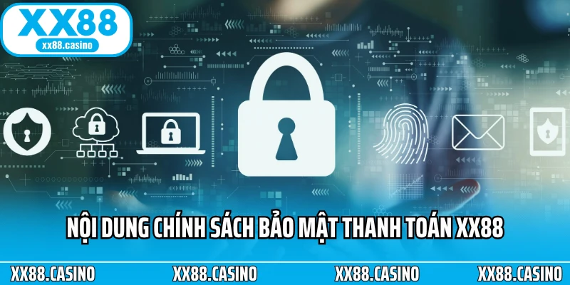 Nội dung chính sách bảo mật thanh toán XX88